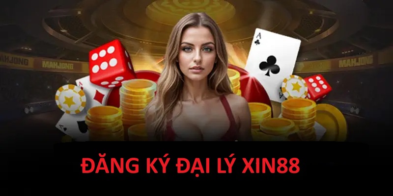 Đại lý Xin88 - Đăng ký đơn giản
